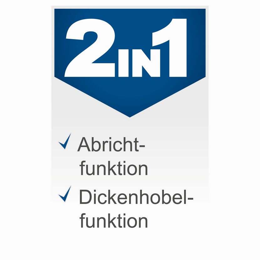 2in1 Abricht- und Dickenhobelfunktion