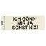 Ich gönn mir ja sonst nix! Aufkleber.
