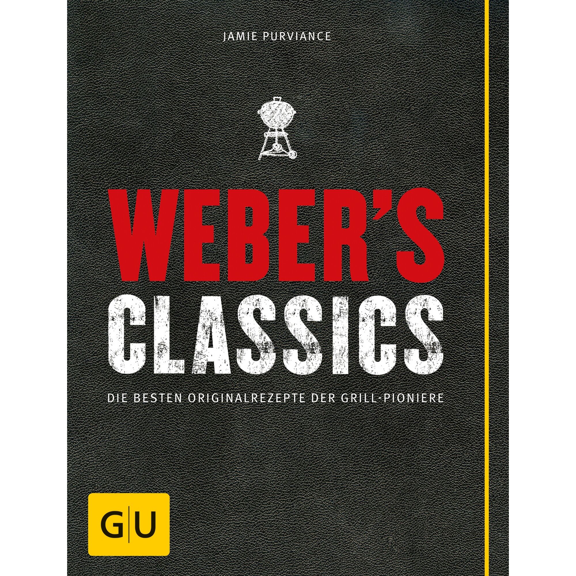 Weber's Classics: Die besten Originalrezepte der Grill-Pioniere