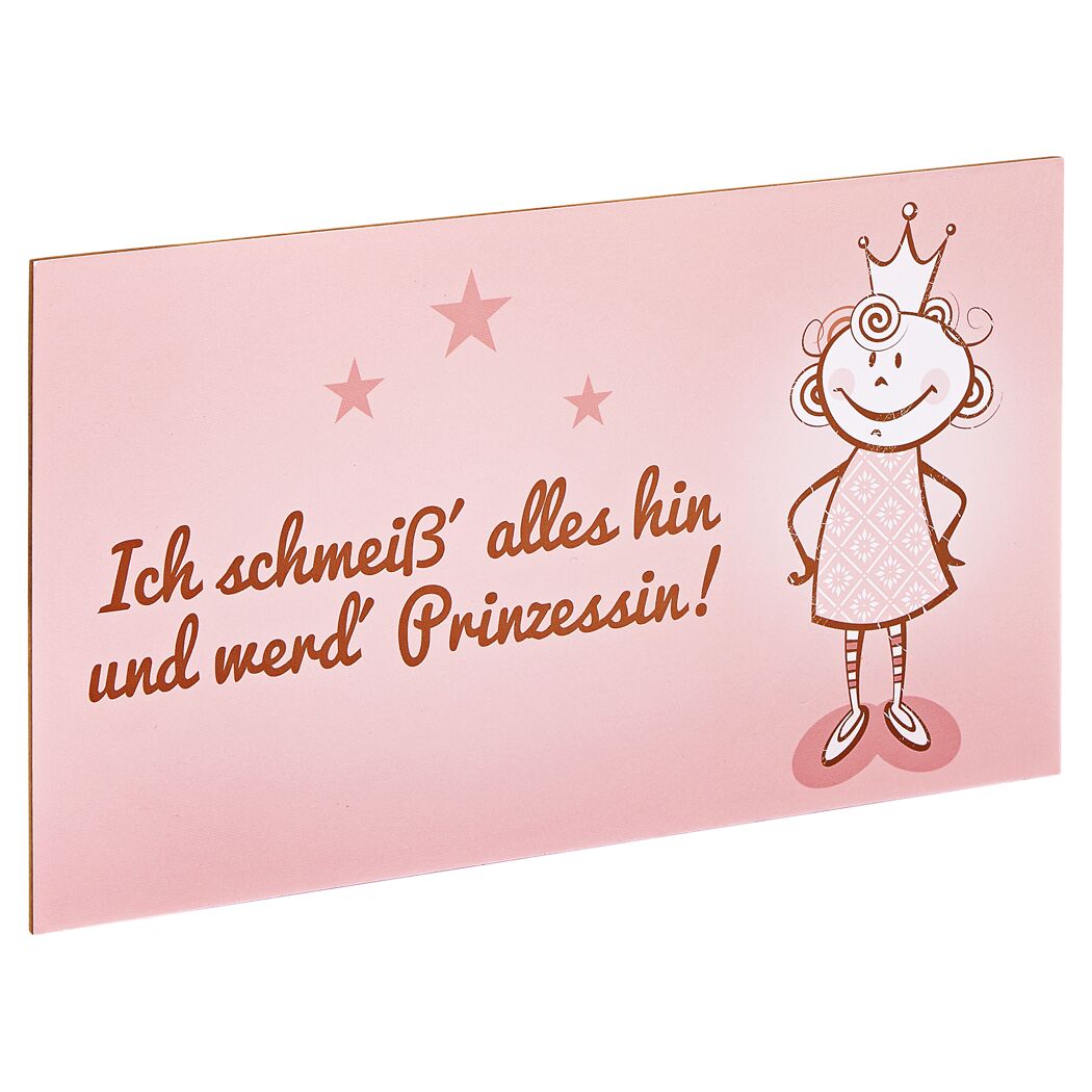 Schild mit Prinzessin und Schriftzug "Ich schmeiß alles hin und werd Prinzessin!"
