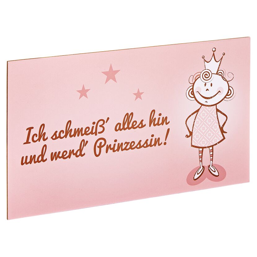 Schild mit Prinzessin und Schriftzug "Ich schmeiß alles hin und werd Prinzessin!"
