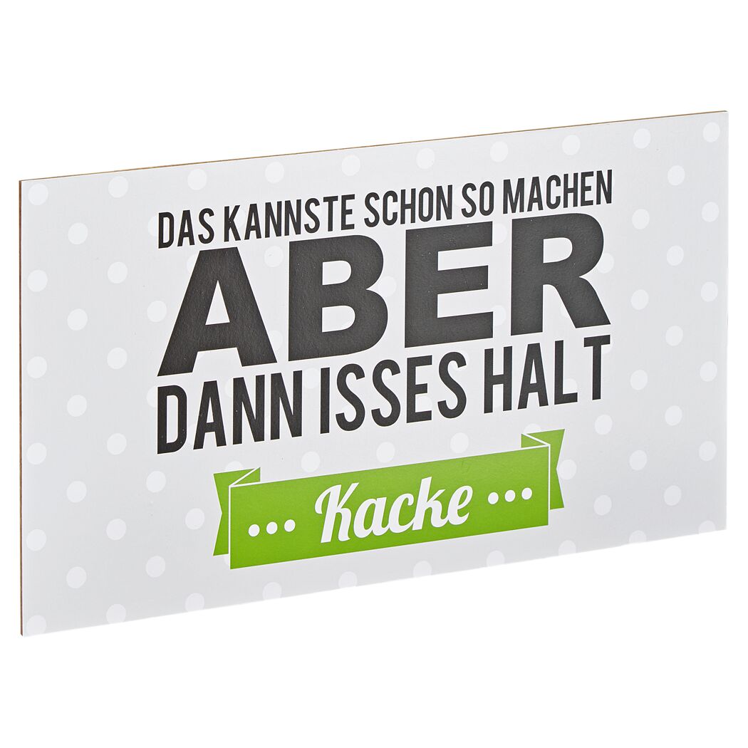 Schild mit Aufschrift: Das kannst du schon so machen, ABER dann isses halt ... kacke ...