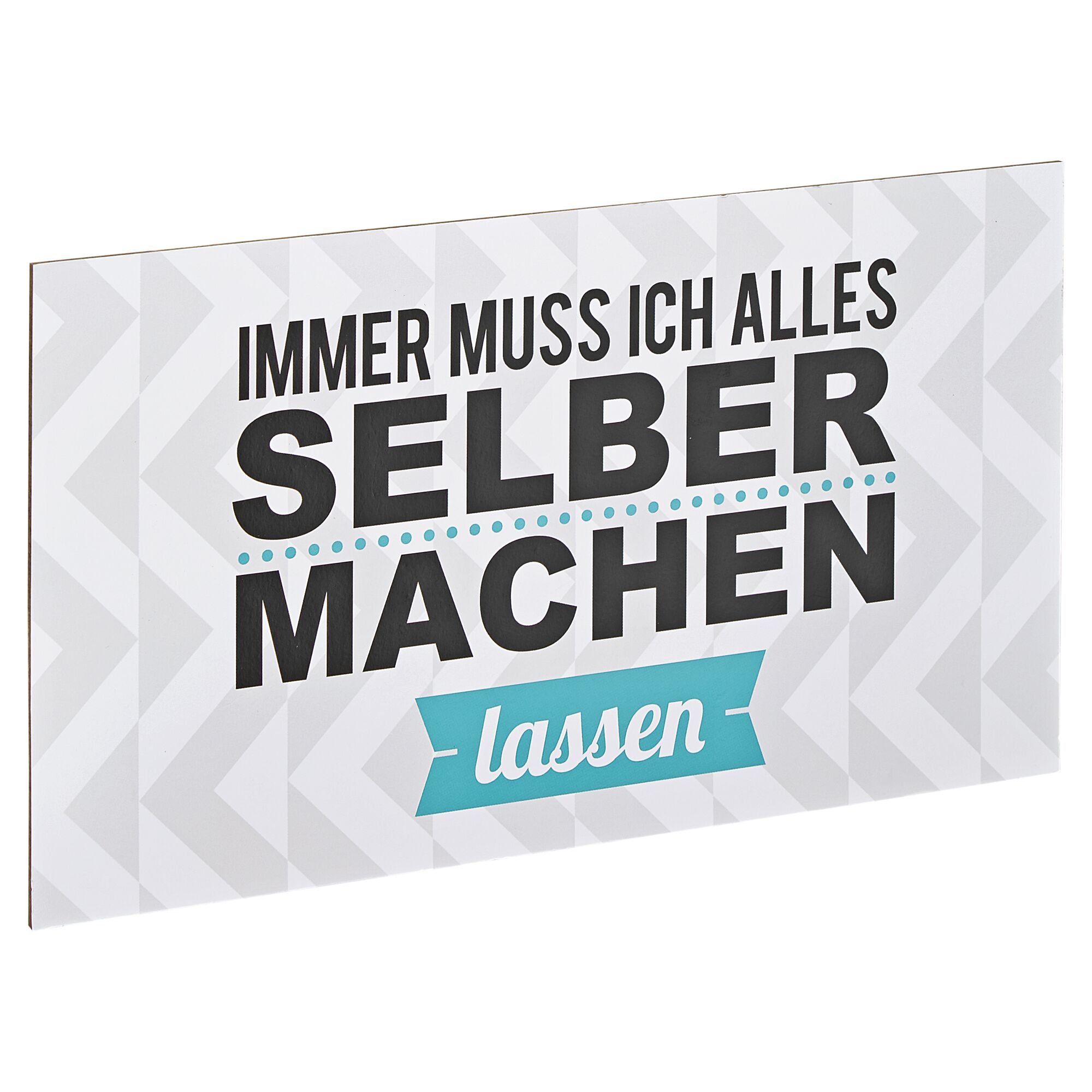 Schild mit Aufschrift "Immer muss ich alles selber machen lassen"