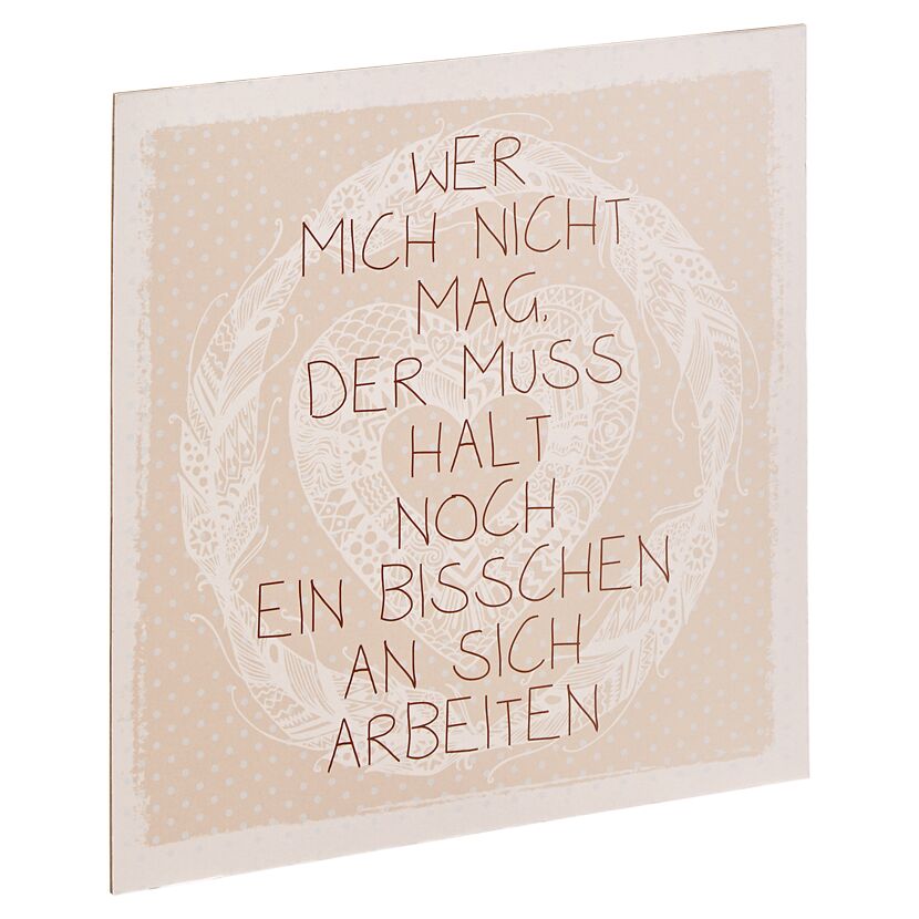 Schild mit Spruch "Wer mich nicht mag, der muss noch ein bisschen an sich arbeiten"