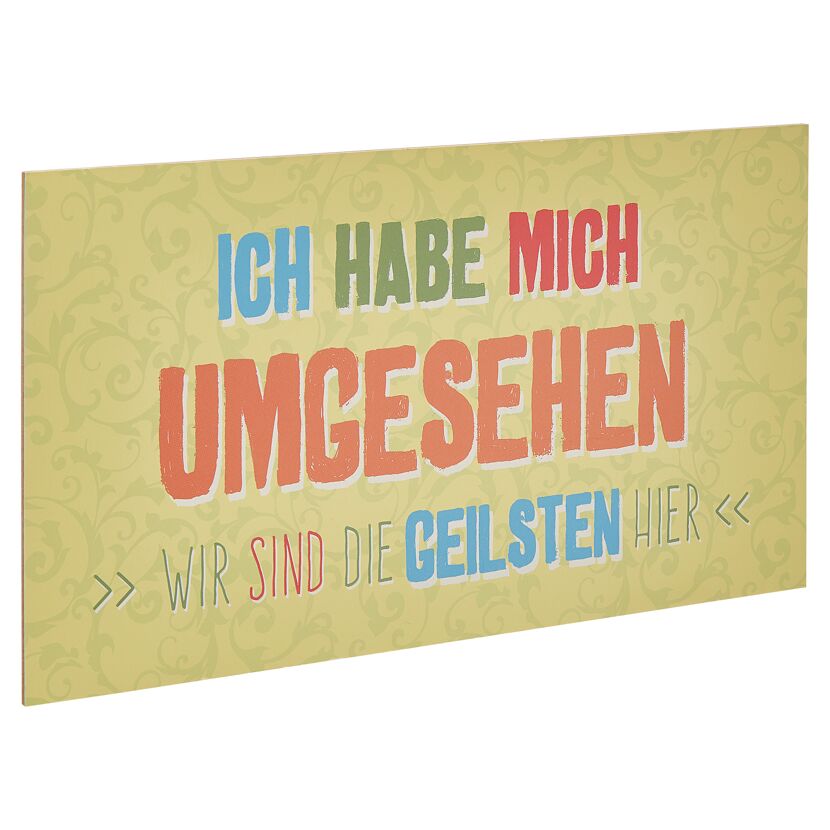 Schild mit Aufschrift: "Ich habe mich umgesehen. Wir sind die Geilsten hier."
