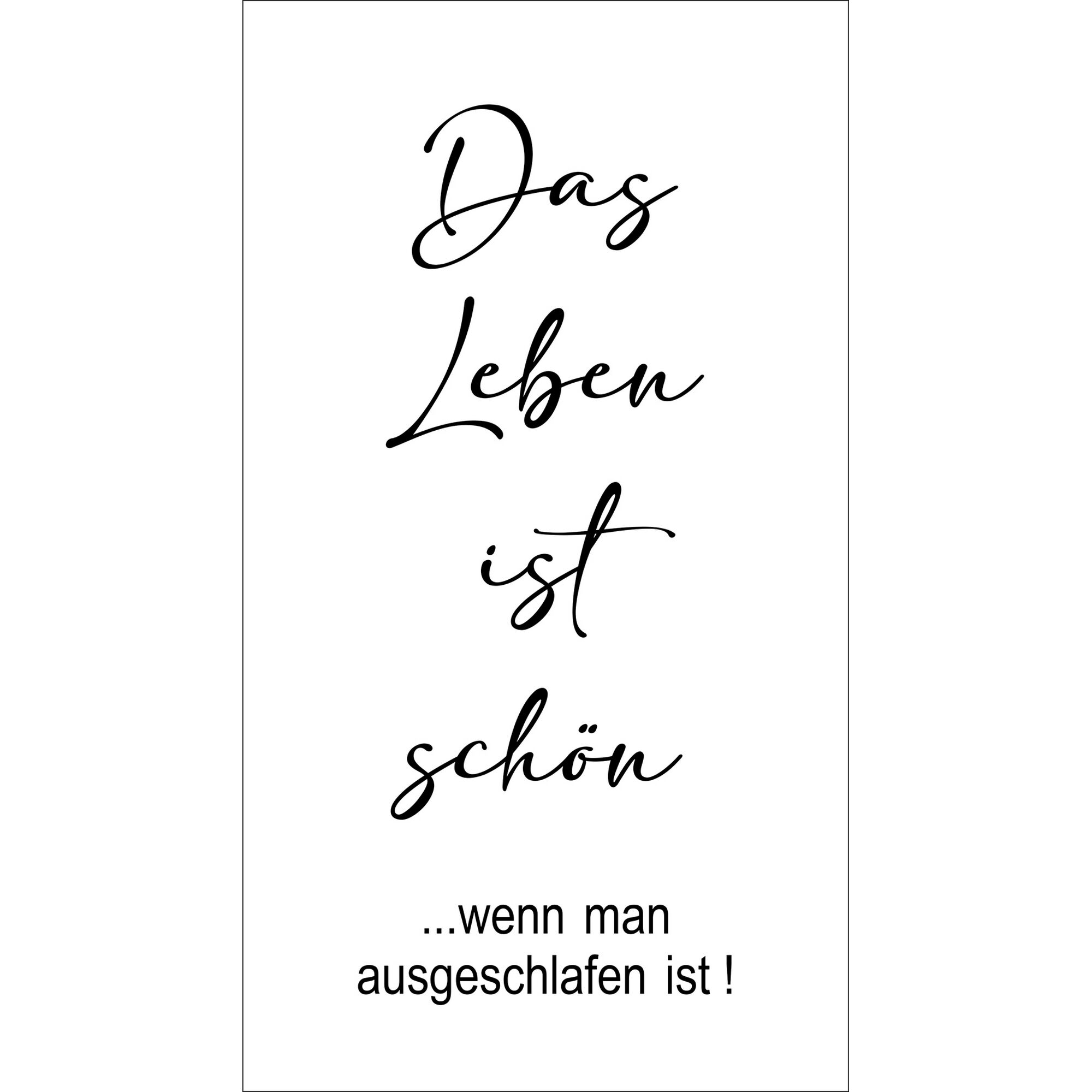 Das Leben ist schön, wenn man ausgeschlafen ist.