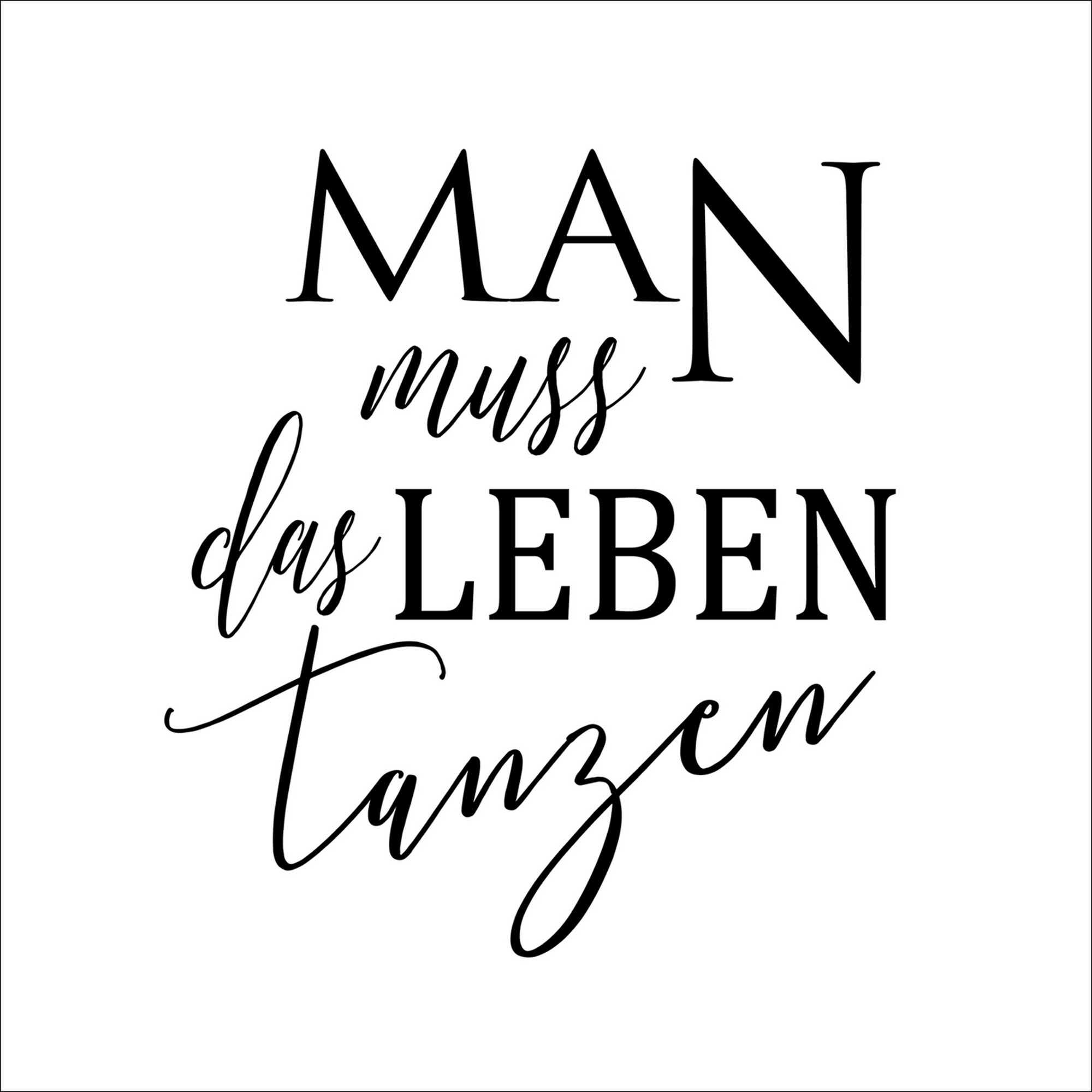 Man muss das Leben tanzen.