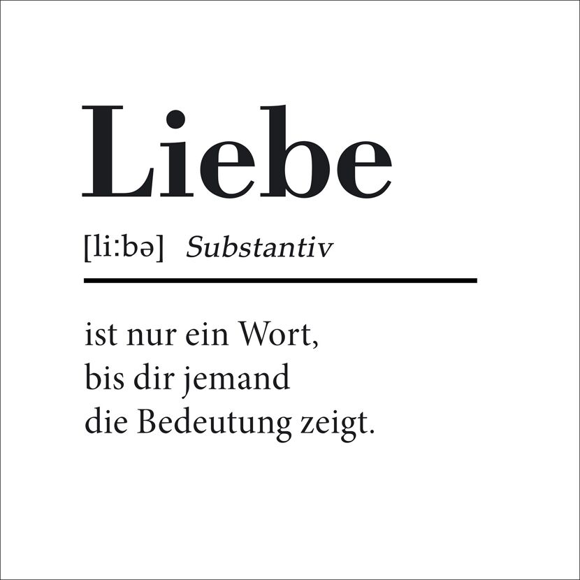 Liebe ist nur ein Wort, bis dir jemand die Bedeutung zeigt.