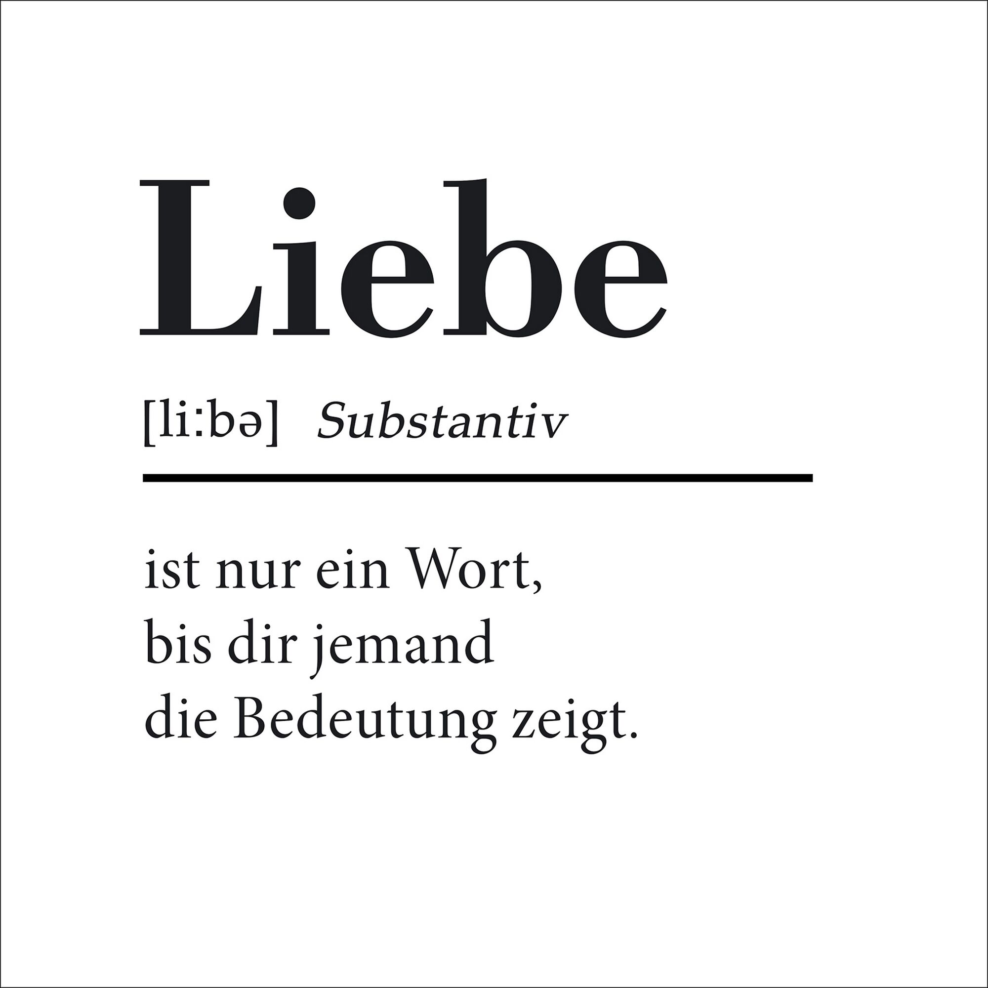 Liebe ist nur ein Wort, bis dir jemand die Bedeutung zeigt.