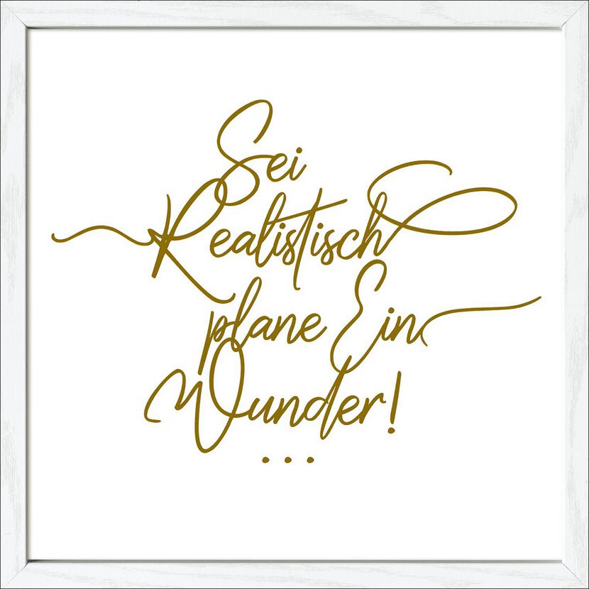 Sei realistisch, plane ein Wunder. Goldener Schriftzug auf weißem Hintergrund.