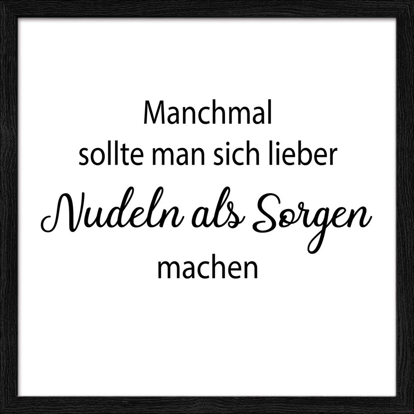 Manchmal sollte man sich lieber Nudeln als Sorgen machen.