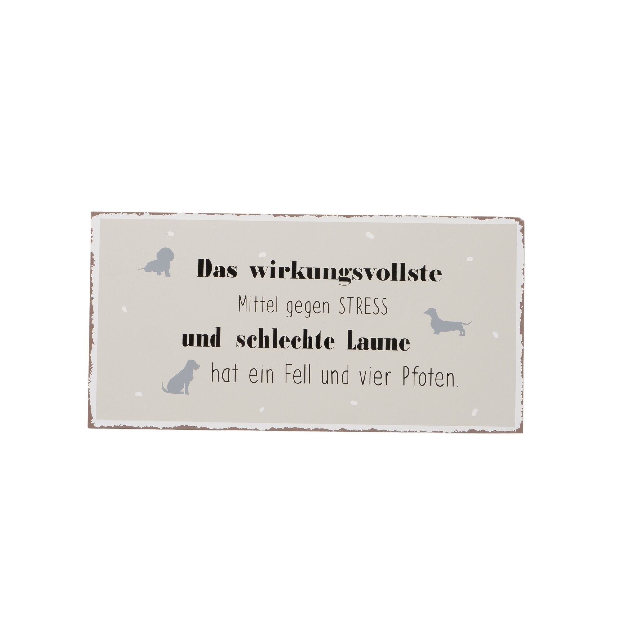 Schild "Das wirkungsvollste Mittel gegen Stress und schlechte Laune hat ein Fell und vier Pfoten."